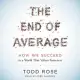 The End of Average: How We Succeed in a World That Values Sameness, Includes PDF Disc with Images