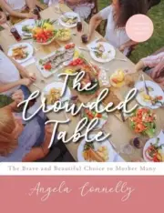 The Crowded Table: The Brave and Beautiful Choice to Mother Many by Connelly