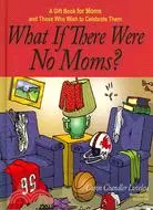在飛比找三民網路書店優惠-What If There Were No Moms?: A