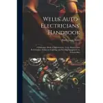 WELLS’ AUTO-ELECTRICIANS’ HANDBOOK; A REFERENCE BOOK OF ADJUSTMENTS, TESTS, REPAIRS AND PERFORMANCE OF ELECTRIC LIGHTING AND STARTING EQUIPMENT ON AUT