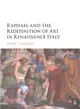 Raphael and the Redefinition of Art in Renaissance Italy