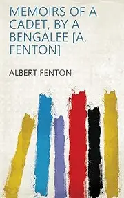 Memoirs of a cadet, by a Bengalee [A. Fenton]