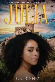 Julia: An Imperial Archives Origin Story by B.P. Disney Paperback Book