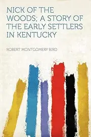 Nick of the Woods; a Story of the Early Settlers in Kentucky
