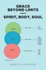 Grace Beyond Limits - Spirit, Body, Soul by Rebecca Dunahoe Paperback Book
