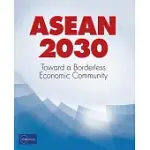 ASEAN 2030: TOWARD A BORDERLESS ECONOMIC COMMUNITY