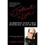 THE INTENT TO LIVE: ACHIEVING YOUR TRUE POTENTIAL AS AN ACTOR