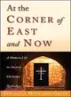 At the Corner of East and Now: A Modern Life in Ancient Christian Orthodoxy