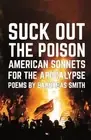 Suck Out the Poison: American Sonnets for the Apocalypse by Barnabas Smith Paper