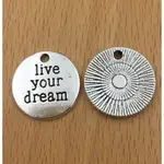 古銀色LIVE YOUR DREAM吊飾～ 20MM…一份2個10元