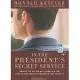 In the President’s Secret Service: Behind the Scenes With Agents in the Line of Fire and the Presidents They Protect