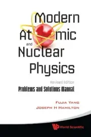 MODERN ATOMIC AND NUCLEAR PHYSICS: PROBLEMS AND SOLUTIONS By Fujia Yang & Joseph