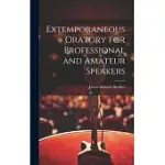 EXTEMPORANEOUS ORATORY FOR PROFESSIONAL AND AMATEUR SPEAKERS