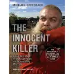 THE INNOCENT KILLER: A TRUE STORY OF A WRONGFUL CONVICTION AND ITS ASTONISHING AFTERMATH