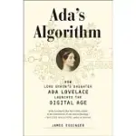 ADA’S ALGORITHM: HOW LORD BYRON’S DAUGHTER ADA LOVELACE LAUNCHED THE DIGITAL AGE