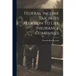 FEDERAL INCOME TAX IN ITS RELATION TO LIFE INSURANCE COMPANIES