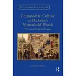 COMMODITY CULTURE IN DICKENS’’S HOUSEHOLD WORDS: THE SOCIAL LIFE OF GOODS