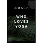 JUST A GIRL WHO LOVES YOGA: BLANK LINED YOGA JOURNAL FOR BIRTHDAY, NEW YEAR OR ANNIVERSARY GIFT