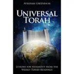 UNIVERSAL TORAH: LESSONS FOR HUMANITY FROM THE WEEKLY TORAH READINGS