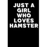 JUST A GIRL WHO LOVES HAMSTER: 6X9 LINED BLANK FUNNY NOTEBOOK & JOURNAL 120 PAGES, AWESOME HAPPY BIRTHDAY FOR HAMSTER LOVER, WITH THE FUNNY QUOTES