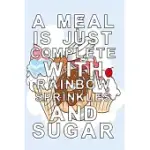 A MEAL IS JUST COMPLETE WITH RAINBOW SPRINKLES AND SUGAR: CANDY DOT GRID 6X9 DOTTED BULLET JOURNAL AND NOTEBOOK WITH FUN 120 PAGES