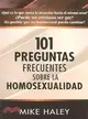 101 Preguntas Sobre La Homosexualidad / 101 Frequently Asked Questions About Homosexuality