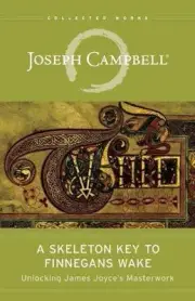 The Skeleton Key to Finnegans Wake: Unlocking James Joyce's Masterwork by Joseph