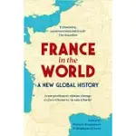 FRANCE IN THE WORLD: A NEW GLOBAL HISTORY