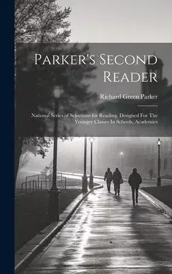 Parker’s Second Reader: National Series of Selections for Reading, Designed For The Younger Classes In Schools, Academies