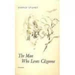 THE MAN WHO LOVES CEZANNE: POEMS