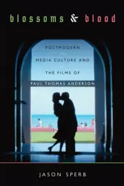 Blossoms and Blood: Postmodern Media Culture and the Films of Paul Thomas Anders