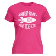 Quantum Physics Its Not Rocket Science - Funny Novelty Womens T-Shirt T Shirt Tshirt