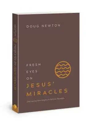 Fresh Eyes on Jesus’ Miracles: Discovering New Insights in Familiar Passages