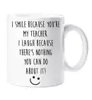 Teacher Mug I Smile Because You're My Teacher I Laugh Because There Is Nothing