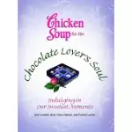 CHICKEN SOUP FOR THE CHOCOLATE LOVER’S SOUL: INDULGING IN OUR SWEETEST MOMENTS