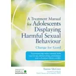 A TREATMENT MANUAL FOR ADOLESCENTS DISPLAYING HARMFUL SEXUAL BEHAVIOUR: CHANGE FOR GOOD
