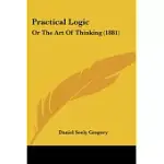 PRACTICAL LOGIC: OR THE ART OF THINKING