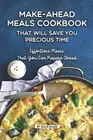Make-Ahead Meals Cookbook That Will Save You Precious Time: Effortless Meals Tha