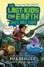 Last Kids on Earth: June's Wild Flight by Max Brallier (2020, Hardcover)