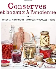 Conserves et bocaux à l'ancienne. Légumes Condiments Viandes et volailles Fruits