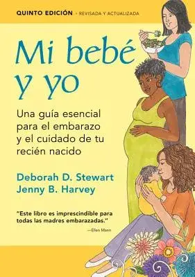 Mi bebe y yo / Baby & Me: Una guía esencial para el embarazo y el cuidado de tu recién nacido / The Essential Guide to Pregnancy