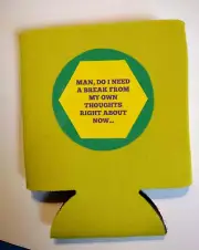"Man, Do I need a Break from My Own Thoughts.'' can koozie collapsible foam beer