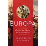 EUROPA: HOW EUROPE SHAPED THE MODERN WORLD