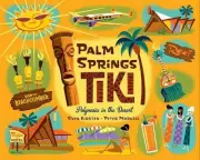 Palm Springs Tiki: Polynesia in the Desert by Sven Kirsten Hardcover Book