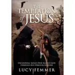 THE TEMPTATION OF JESUS: UNCOVERING SATAN WARS AGAINST GOD THROUGH OUR SPIRITUAL WARFARE