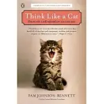 THINK LIKE A CAT: HOW TO RAISE A WELL-ADJUSTED CAT, NOT A SOUR PUSS