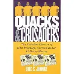 QUACKS AND CRUSADERS: THE FABULOUS CAREERS OF JOHN BRINKLEY, NORMAN BAKER, AND HARRY HOXSEY