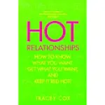 HOT RELATIONSHIPS: HOW TO KNOW WHAT YOU WANT, GET WHAT YOU WANT, AND KEEP IT RED HOT