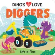 Dinos Love Diggers: Construction Lift-A-Flap (Dinos Love) [Board book]