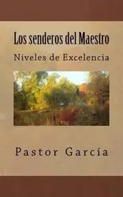Los senderos del Maestro: Niveles de Excelencia by Pastor Garcia Terapeuta (Span